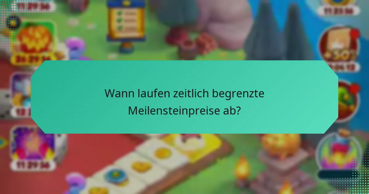 Wann laufen zeitlich begrenzte Meilensteinpreise ab?