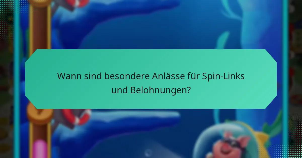 Wann sind besondere Anlässe für Spin-Links und Belohnungen?