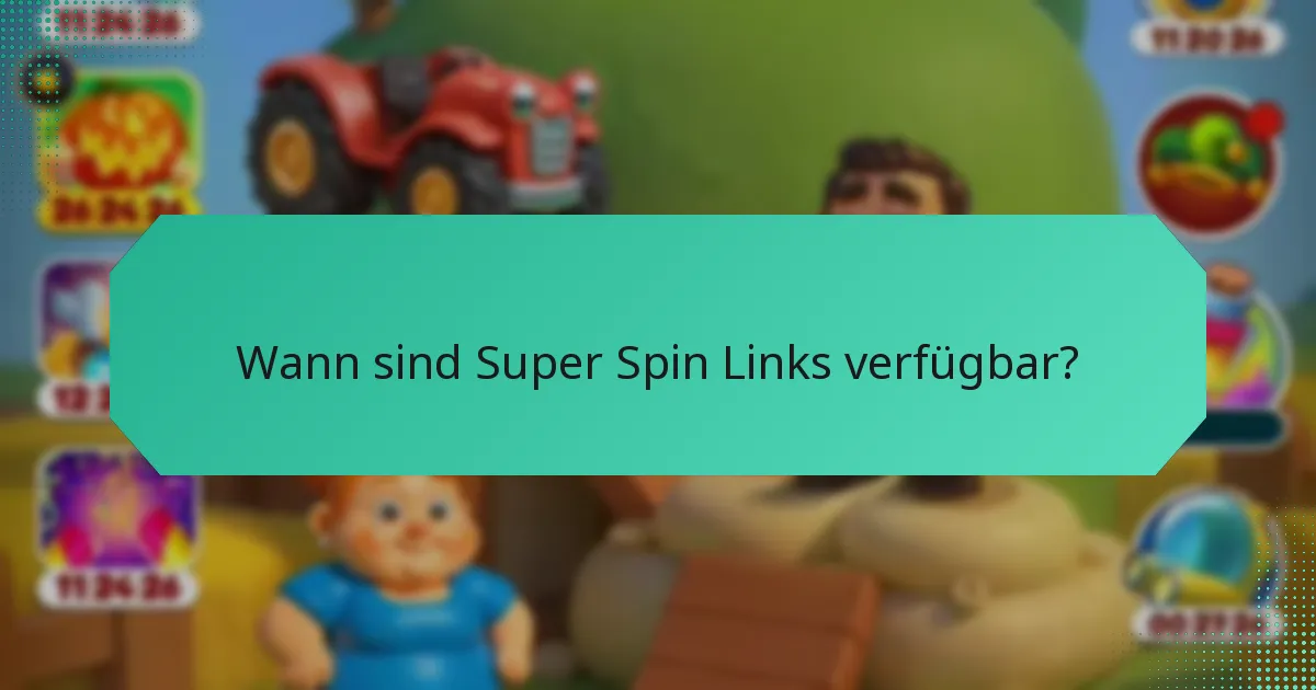 Wann sind Super Spin Links verfügbar?