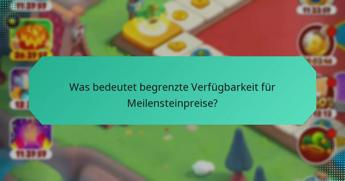 Was bedeutet begrenzte Verfügbarkeit für Meilensteinpreise?