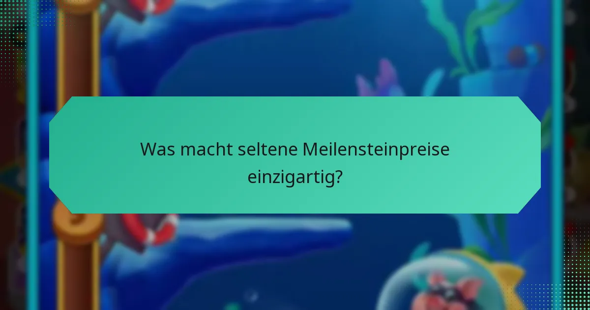 Was macht seltene Meilensteinpreise einzigartig?