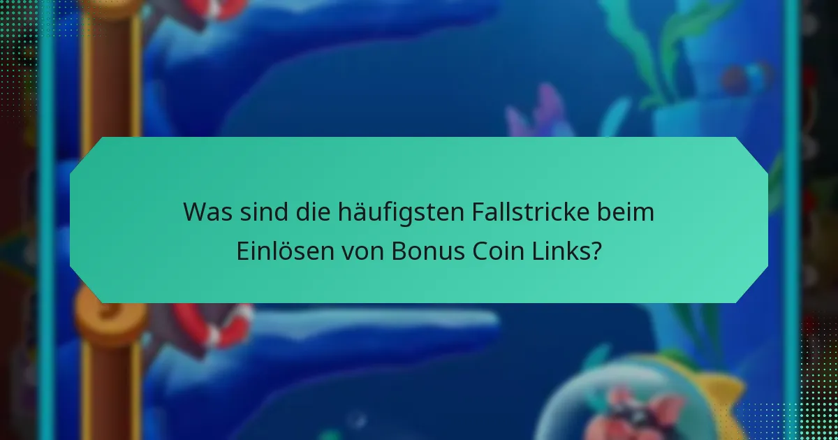 Was sind die häufigsten Fallstricke beim Einlösen von Bonus Coin Links?