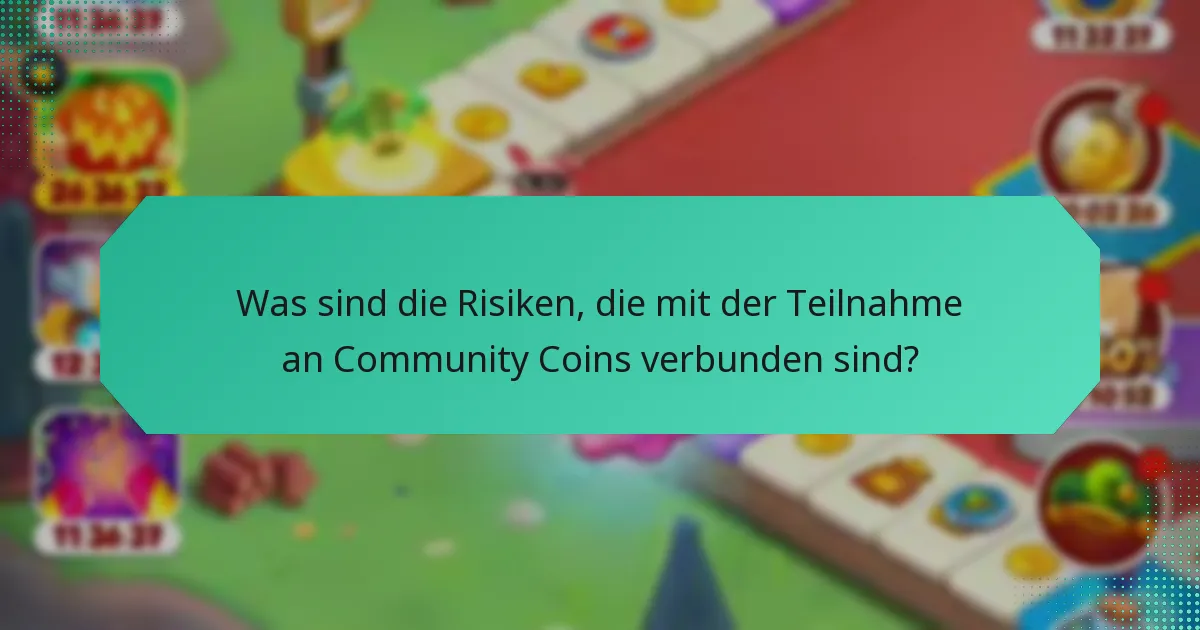 Was sind die Risiken, die mit der Teilnahme an Community Coins verbunden sind?