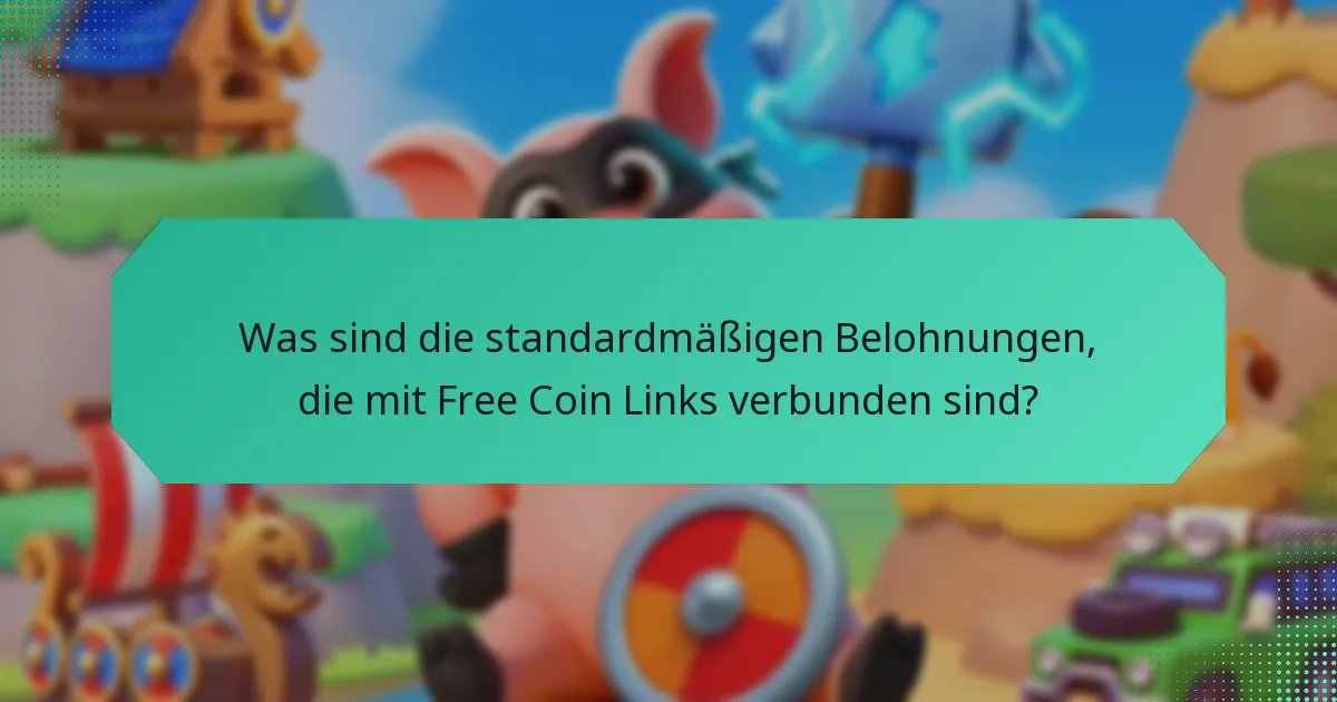 Was sind die standardmäßigen Belohnungen, die mit Free Coin Links verbunden sind?