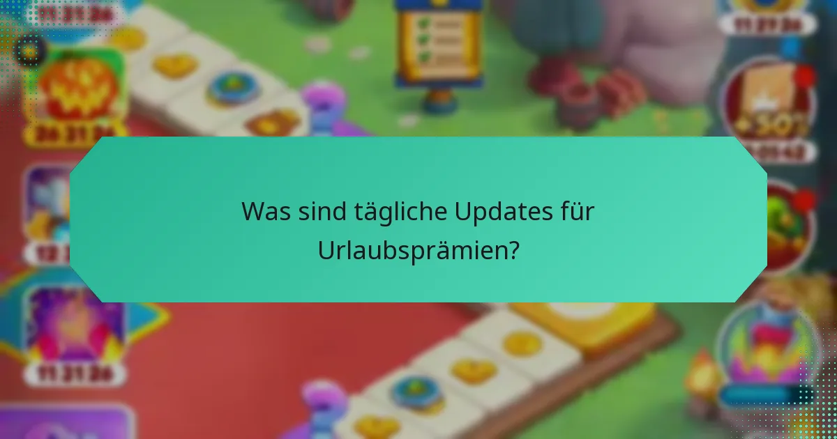 Was sind tägliche Updates für Urlaubsprämien?