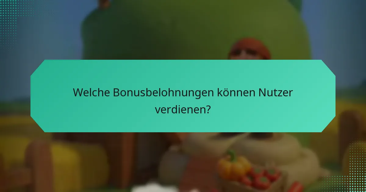 Welche Bonusbelohnungen können Nutzer verdienen?