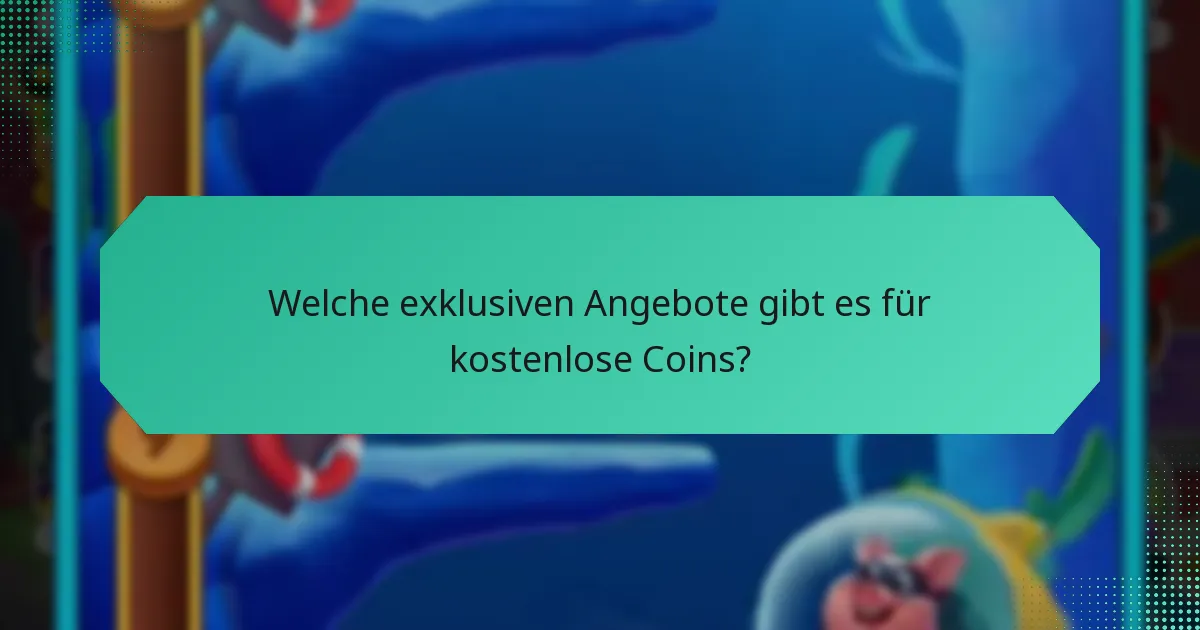 Welche exklusiven Angebote gibt es für kostenlose Coins?