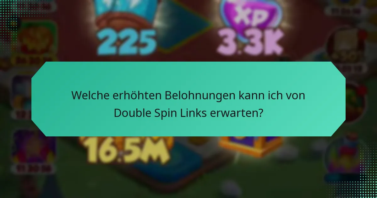 Welche erhöhten Belohnungen kann ich von Double Spin Links erwarten?
