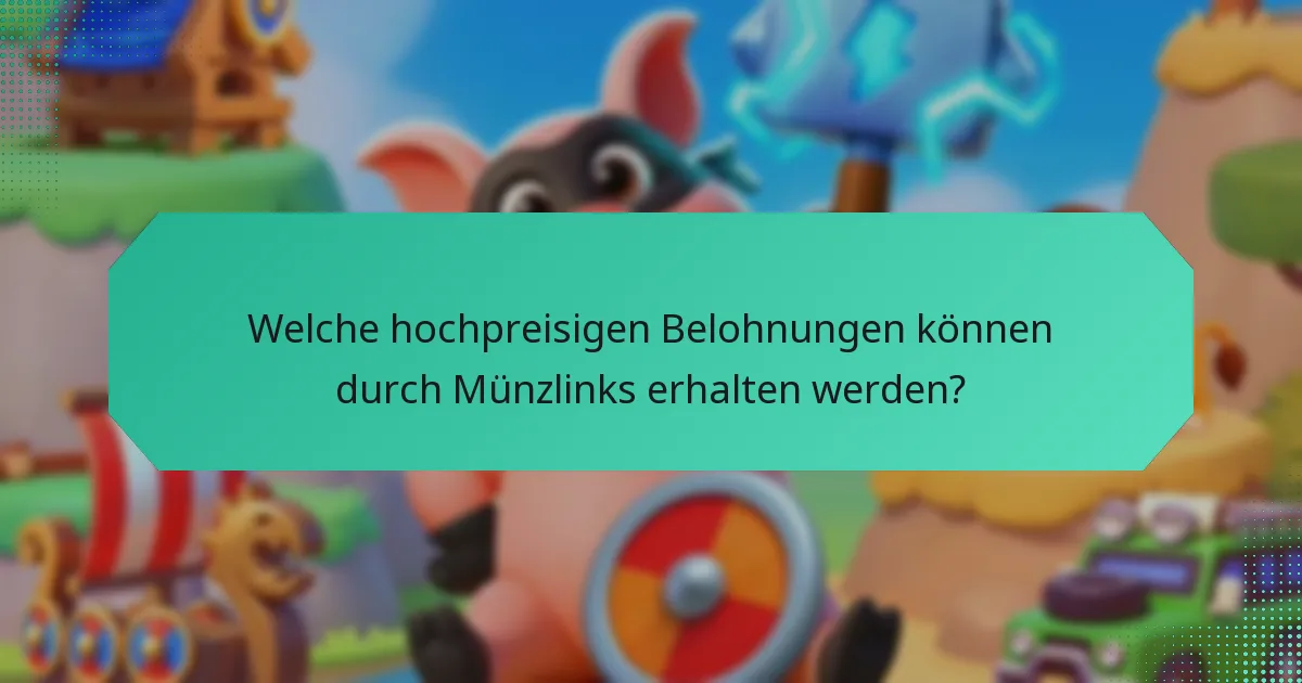 Welche hochpreisigen Belohnungen können durch Münzlinks erhalten werden?