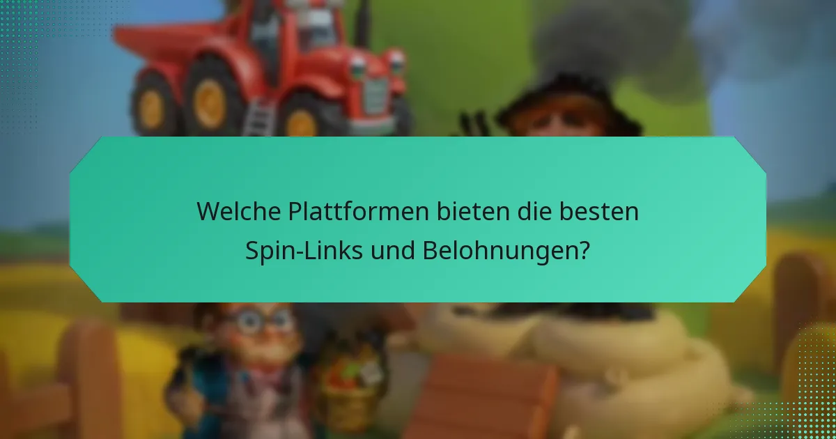Welche Plattformen bieten die besten Spin-Links und Belohnungen?