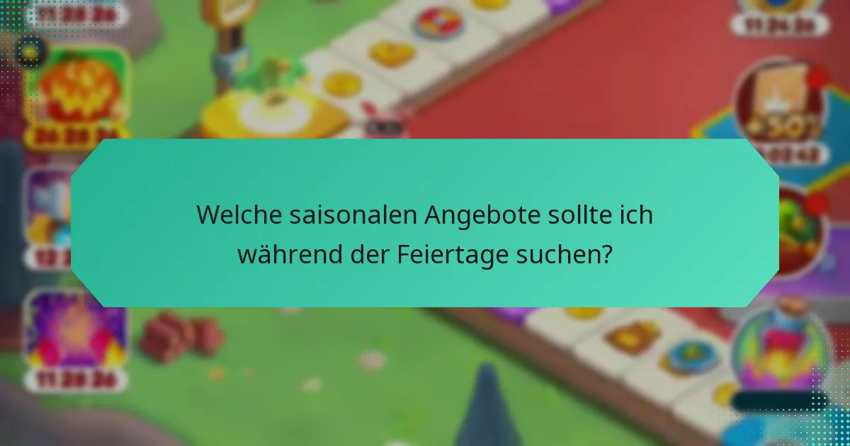 Welche saisonalen Angebote sollte ich während der Feiertage suchen?