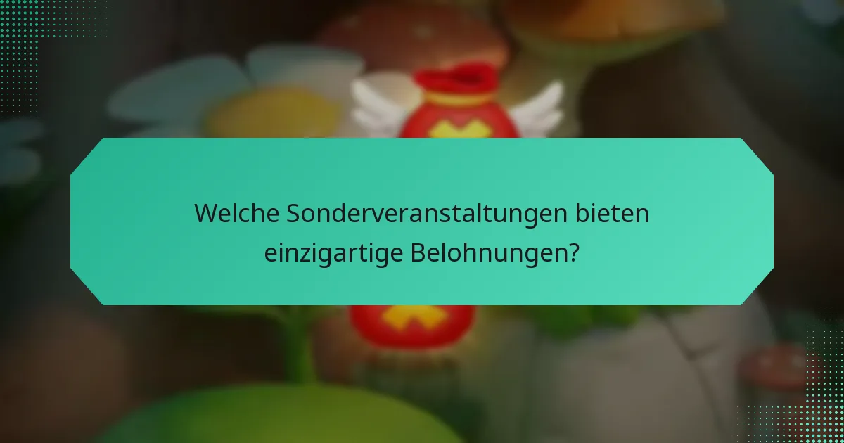 Welche Sonderveranstaltungen bieten einzigartige Belohnungen?