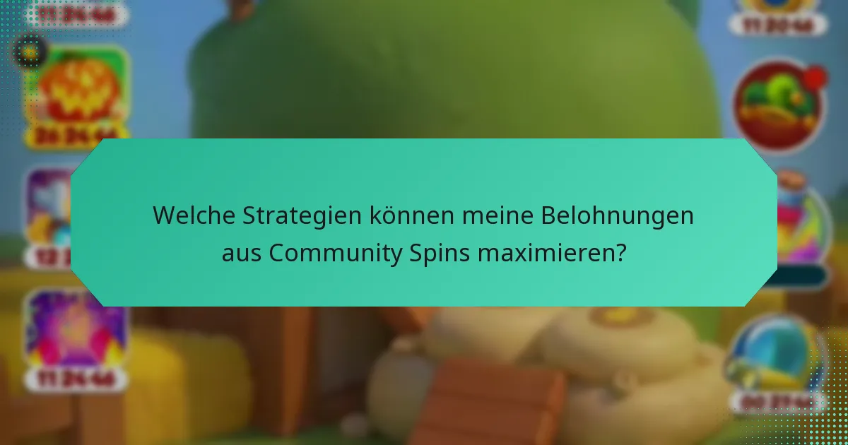 Welche Strategien können meine Belohnungen aus Community Spins maximieren?