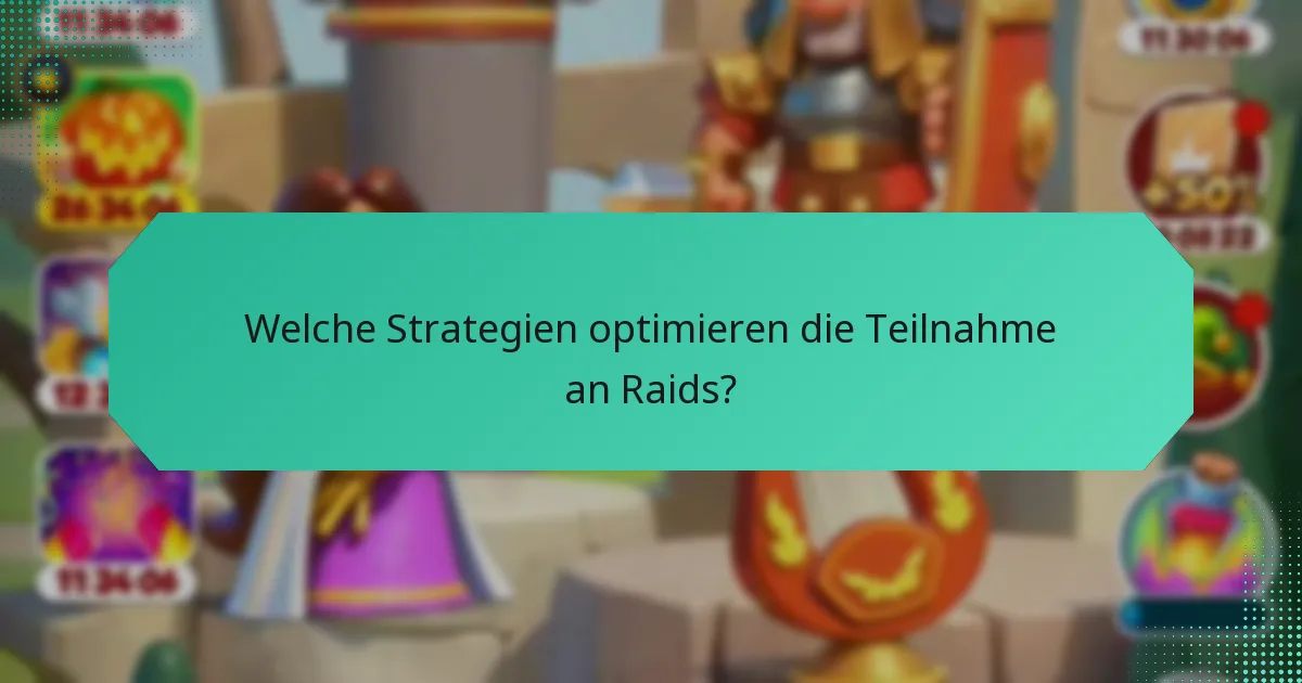 Welche Strategien optimieren die Teilnahme an Raids?