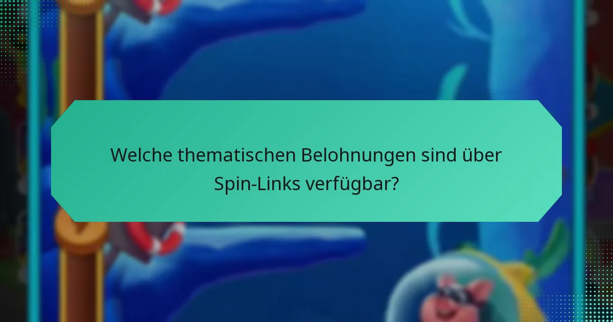Welche thematischen Belohnungen sind über Spin-Links verfügbar?