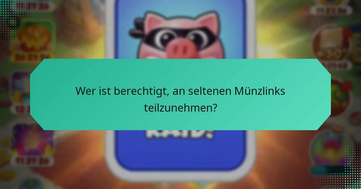Wer ist berechtigt, an seltenen Münzlinks teilzunehmen?