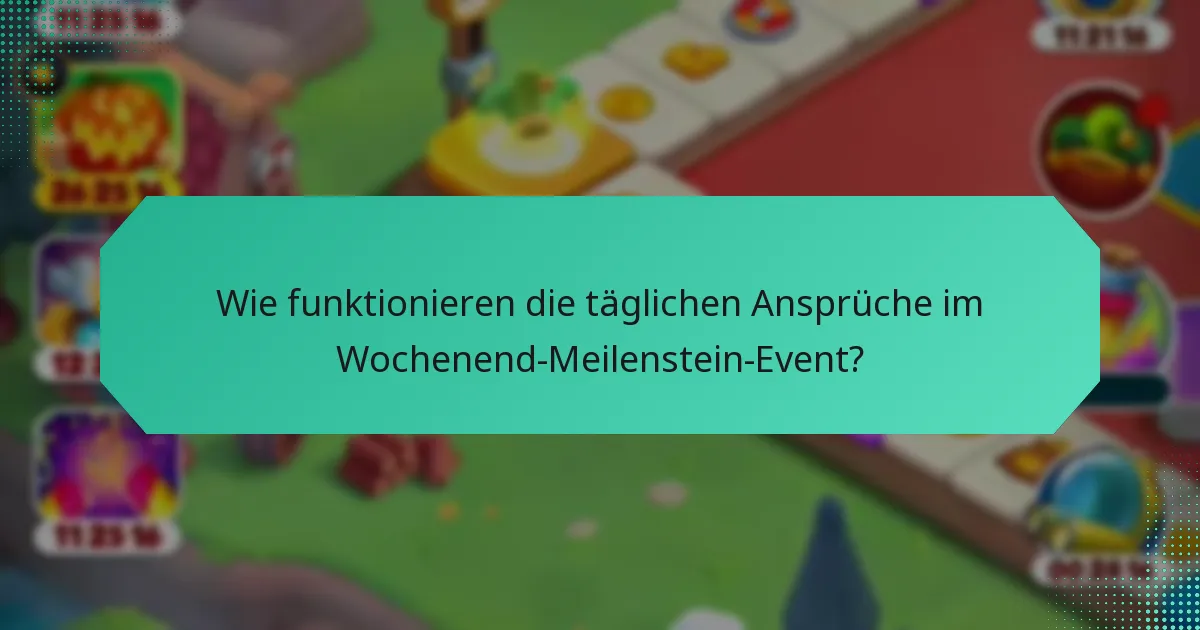 Wie funktionieren die täglichen Ansprüche im Wochenend-Meilenstein-Event?