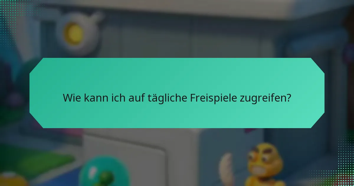 Wie kann ich auf tägliche Freispiele zugreifen?