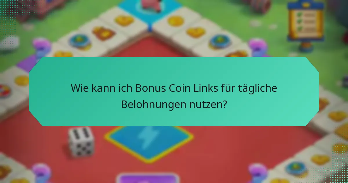 Wie kann ich Bonus Coin Links für tägliche Belohnungen nutzen?