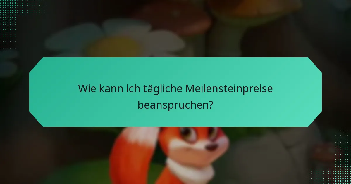 Wie kann ich tägliche Meilensteinpreise beanspruchen?