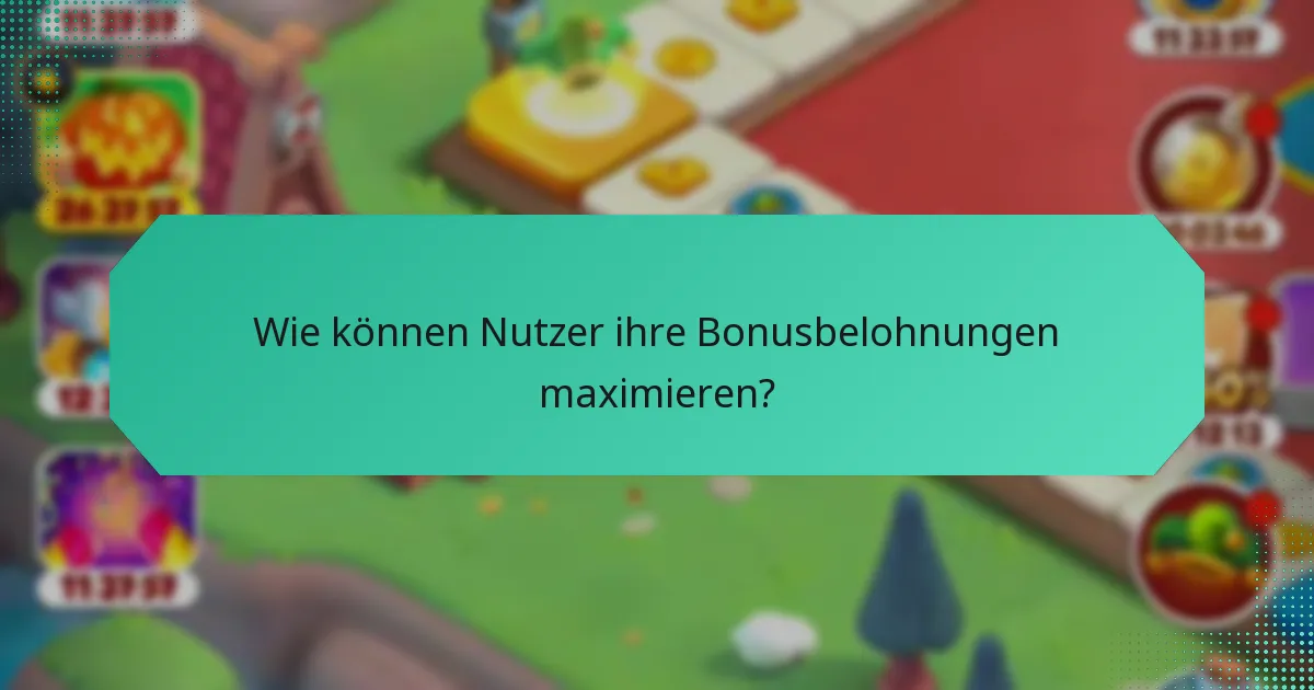 Wie können Nutzer ihre Bonusbelohnungen maximieren?