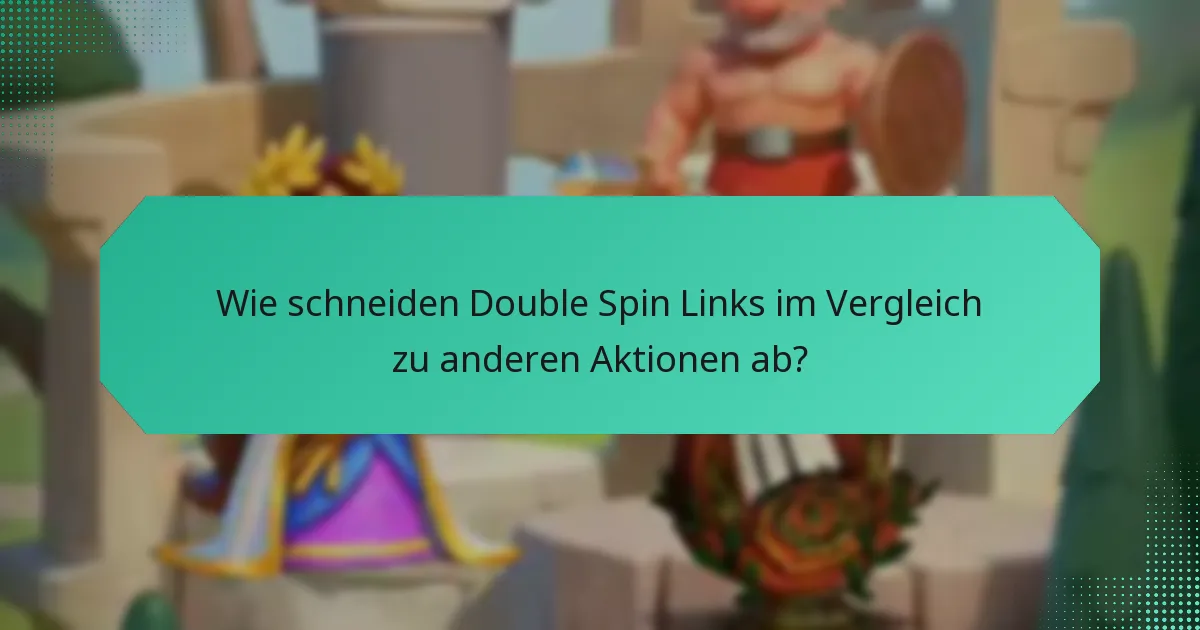 Wie schneiden Double Spin Links im Vergleich zu anderen Aktionen ab?