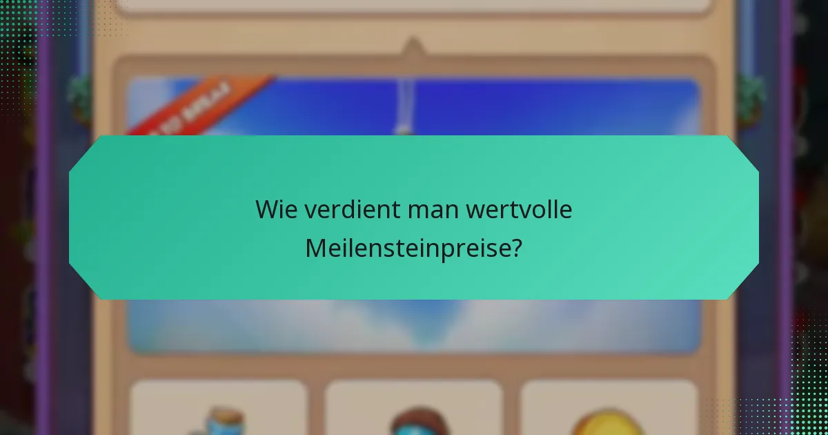 Wie verdient man wertvolle Meilensteinpreise?