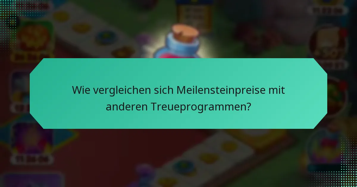 Wie vergleichen sich Meilensteinpreise mit anderen Treueprogrammen?